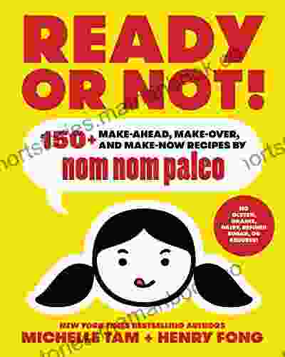 Ready or Not : 150+ Make Ahead Make Over and Make Now Recipes by Nom Nom Paleo