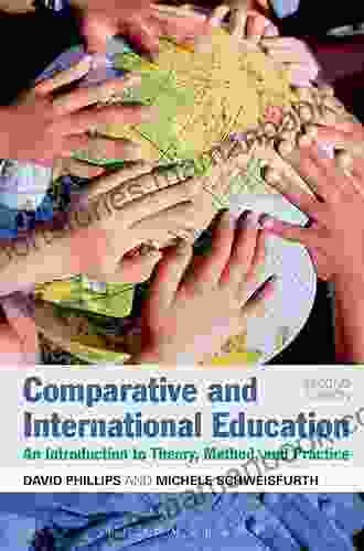 Comparative And International Education: An Introduction To Theory Method And Practice