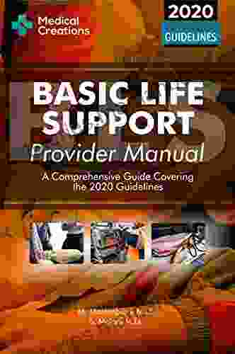 Basic Life Support (BLS) Provider Manual A Comprehensive Guide Covering the Latest Guidelines (BLS ACLS and PALS)