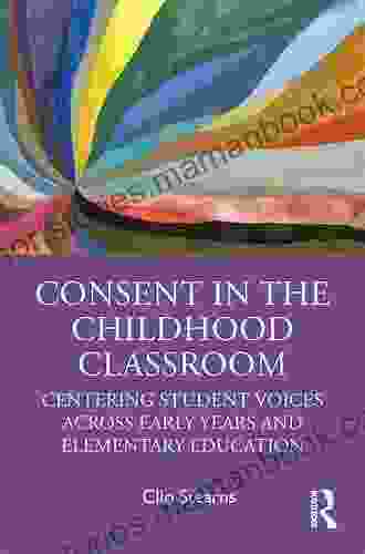 Consent In The Childhood Classroom: Centering Student Voices Across Early Years And Elementary Education