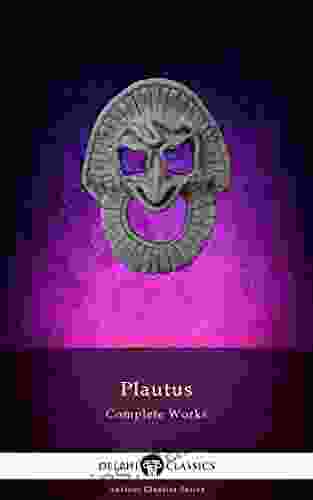 Delphi Complete Works Of Plautus (Illustrated) (Delphi Ancient Classics 72)