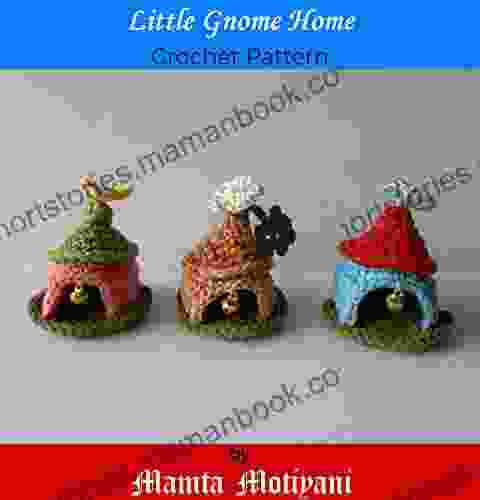 Little Gnome Home Crochet Pattern: A Miniature Fairy House For Home Decor