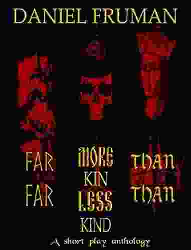 Far More Than Kin Far Less Than Kind: A Short Play Anthology