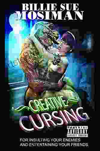 Creative Cursing: For Insulting Your Enemies And Entertaining Your Friends