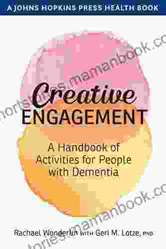 Creative Engagement: A Handbook Of Activities For People With Dementia (A Johns Hopkins Press Health Book)