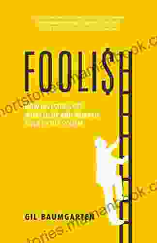 FOOLISH: How Investors Get Worked Up and Worked Over by the System