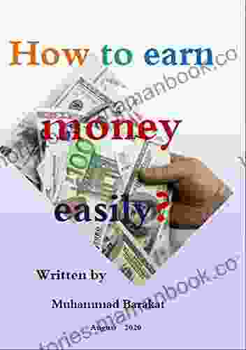 Earn Money : How To Earn Money Easily: Your way to make money needs intelligence patience searching for opportunities and seizing them