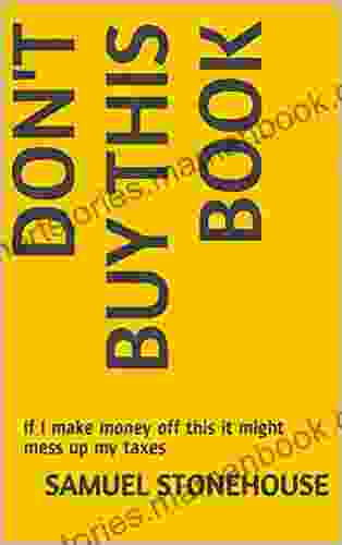 Don t Buy This Book: If I make money off this it might mess up my taxes