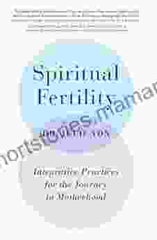 Spiritual Fertility: Integrative Practices for the Journey to Motherhood