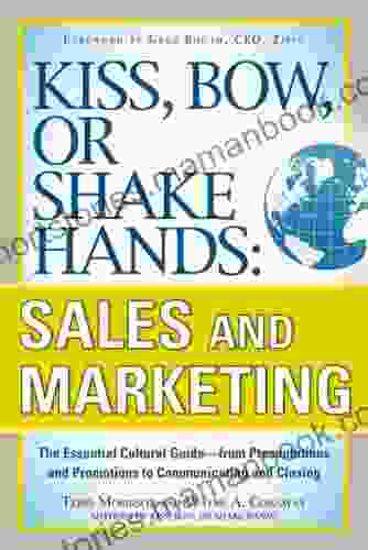 Kiss Bow Or Shake Hands Sales And Marketing: The Essential Cultural Guide From Presentations And Promotions To Communicating And Closing