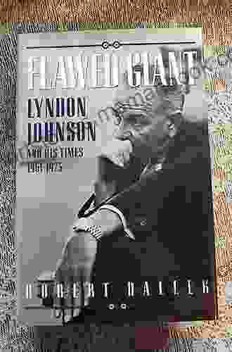 Flawed Giant: Lyndon Johnson And His Times 1961 1973