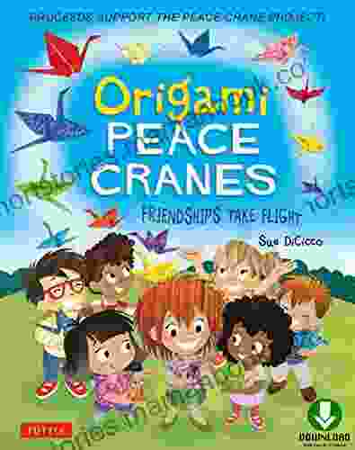 Origami Peace Cranes: Friendships Take Flight: Includes Story Instructions to make a Crane (Proceeds Support Peace Crane Project)