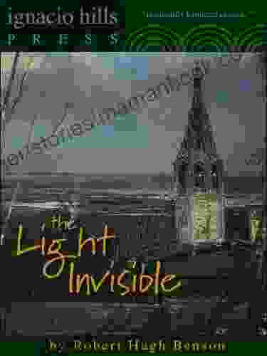 The Light Invisible: A Priest S Encounters With The Supernatural (15 Stories In One Volume )