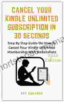 Cancel Your Unlimited Subscription In 30 Seconds: Step By Step Guide On How To Cancel Your Unlimited Membership With Screenshots (Kindle Mastery Guides 3)