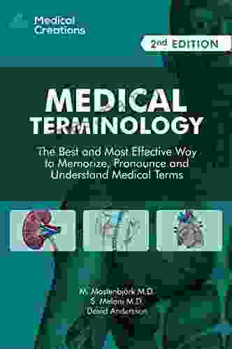 Medical Terminology: The Best And Most Effective Way To Memorize Pronounce And Understand Medical Terms: 2nd Edition