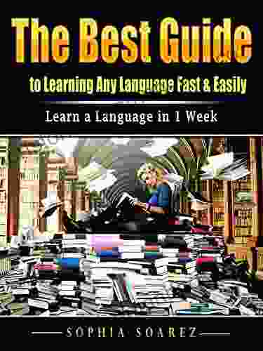 The Best Guide To Learning Any Language Fast Easily: Learn A Language In 1 Week
