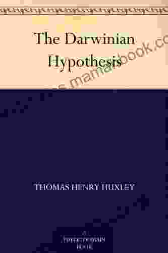 The Darwinian Hypothesis Thomas Henry Huxley