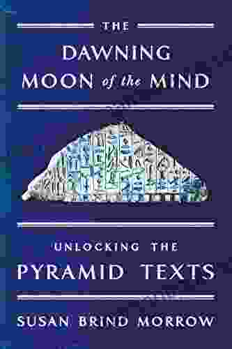 The Dawning Moon Of The Mind: Unlocking The Pyramid Texts