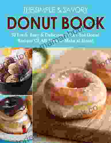 The Simple Savory Donut 50 Fresh Easy Delicious Sticky hot Donut Recipes of All Time to Make at Home