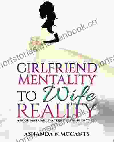 Girlfriend Mentality to Wife Reality: A Good Marriage is a Terrible Thing to Waste