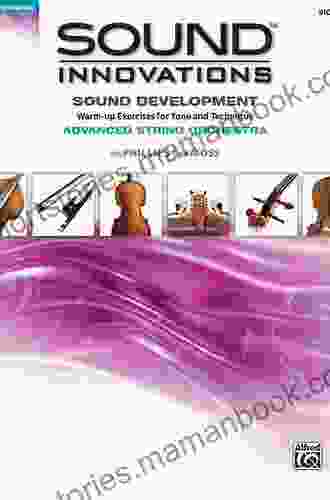 Sound Innovations For String Orchestra: Sound Development (Advanced) Conductor S Score: Warm Up Exercises For Tone And Technique For Advanced String (Sound Innovations For Strings)