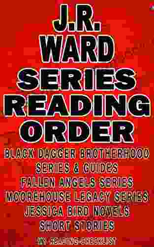 J R WARD: READING ORDER: MY READING CHECKLIST: BLACK DAGGER BROTHERHOOD FALLEN ANGELS MOOREHOUSE LEGACY JESSICA BIRD NOVELS J R WARD S SHORT STORIES