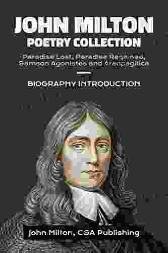 John Milton Poetry Collection: Paradise Lost Paradise Regained Samson Agonistes And Areopagitica: Biography Introduction