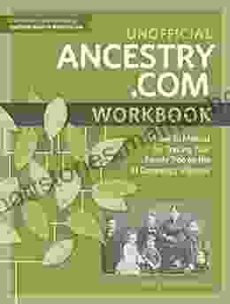 Unofficial Ancestry Com Workbook: A How To Manual For Tracing Your Family Tree On The #1 Genealogy Website