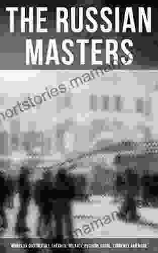 The Russian Masters: Works by Dostoevsky Chekhov Tolstoy Pushkin Gogol Turgenev and More: Short Stories Plays Essays and Lectures on Russian Novelists